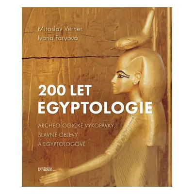 200 let egyptologie - Archeologické vykopávky, slavné objevy a egyptologové - Miroslav Verner