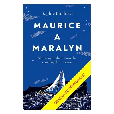 Maurice a Maralyn. Skutečný příběh manželů ztracených v oceánu - Sophie Elmhirst