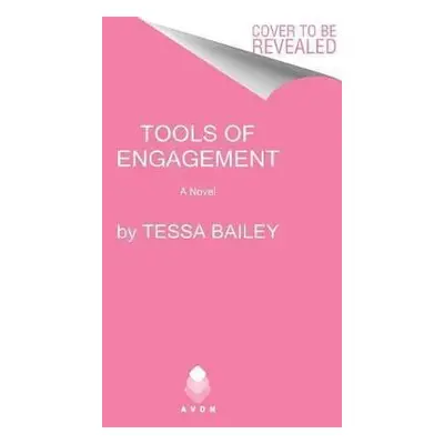 Tools of Engagement : A Novel - Tessa Bailey