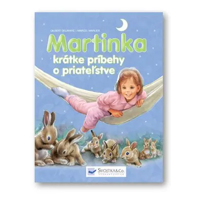 Martinka krátke príbehy o priateľstve - Gilbert Delahaye; Marcel Marlier