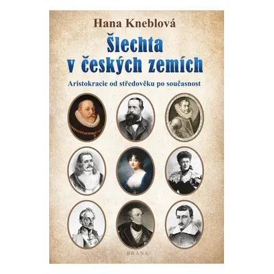 Šlechta v českých zemích - Aristokracie od středověku po současnost - Hana Kneblová