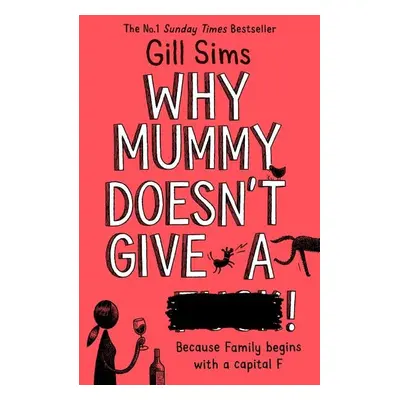 Why Mummy Doesn’t Give a ****!, 1. vydání - Gill Sims