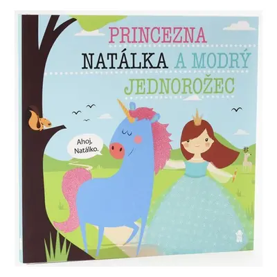 Princezna Natálka a modrý jednorožec - Dětské knihy se jmény - Lucie Šavlíková