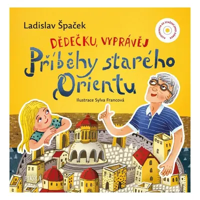 Dědečku, vyprávěj – Příběhy starého Orientu - Ladislav Špaček