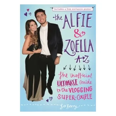 The Alfie and Zoella A-Z - The Unofficial Ultimate Guide to the Vlogging Super-Couple - Jo Berry