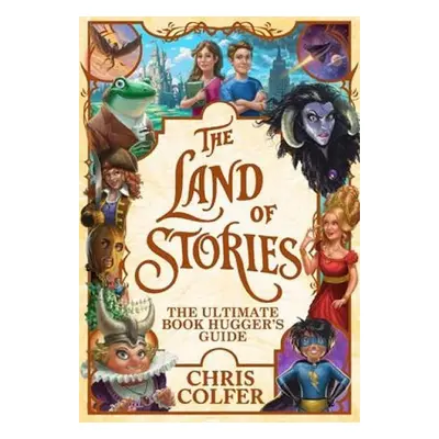 The Land of Stories: The Ultimate Book Hugger´s Guide - Chris Colfer