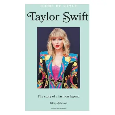 Icons of Style - Taylor Swift: The story of a fashion icon - Glenys Johnson