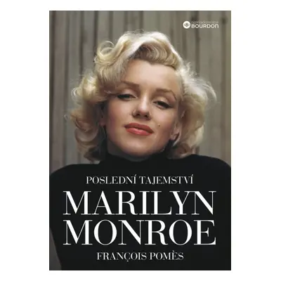 Poslední tajemství Marilyn Monroe - Francois Pomes