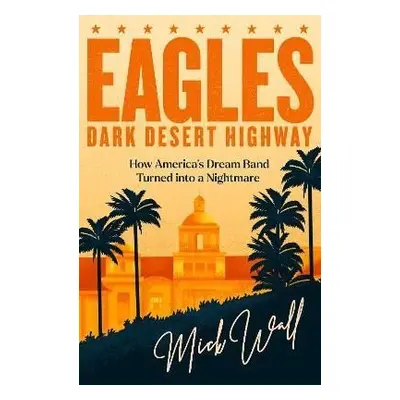 Dark Desert Highway - Mick Wall