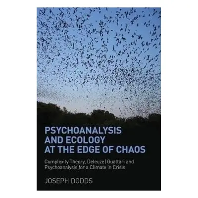 Psychoanalysis and Ecology at the Edge of Chaos : Complexity Theory, Deleuze,Guattari and Psycho