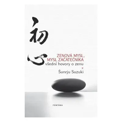 Zenová mysl, mysl začátečníka - Všední hovory o zenu - Shunryu Suzuki