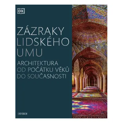 Zázraky lidského umu - Architektura od počátku věků do současnosti - Kolektiv autorů