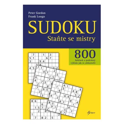 Sudoku - Staňte se mistry - 800 luštěnek a podrobný výklad, jak se zdokonalit, 2. vydání - Pete