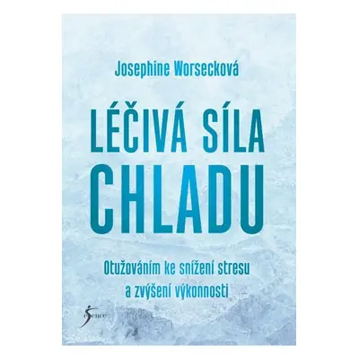 Léčivá síla chladu - Josephine Worsecková