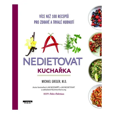 Jak nedietovat - Kuchařka více než 100 receptů pro zdravé a trvalé hubnutí - Michael Greger