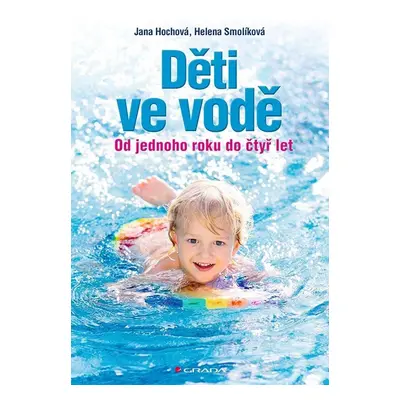 Děti ve vodě - Od jednoho roku do čtyř let - Jana Hochová; Helena Smolíková