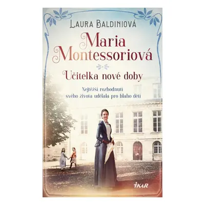 Maria Montessoriová - Učitelka nové doby - Laura Baldiniová