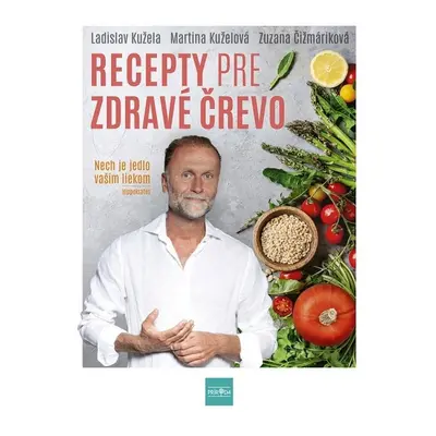 Recepty pre zdravé črevo - Nech je jedlo vaším liekom (slovensky) - Ladislav Kužela