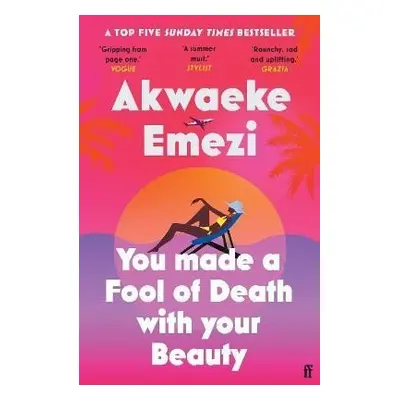 You Made a Fool of Death With Your Beauty: A SUNDAY TIMES TOP FIVE BESTSELLER - Akwaeke Emezi