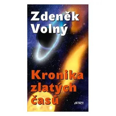 Kronika zlatých časů - Zdeněk Volný