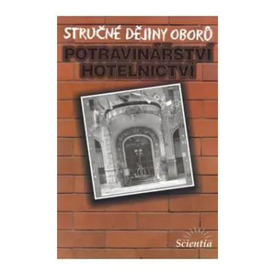 Stručné dějiny oborů - Potravinářství a hotelnictví - Dušan Čurda