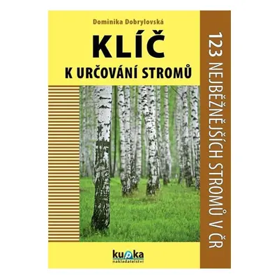 Klíč k určování stromů - 123 nejběžnějších stromů v ČR - Dominika Dobrylovská