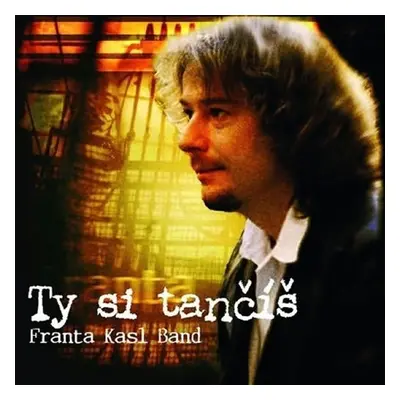 František Kasl - Ty si tančíš - CD