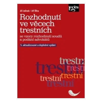 Rozhodnutí ve věcech trestních se vzory rozhodnutí soudů a podání advokátů - Jiří Jelínek