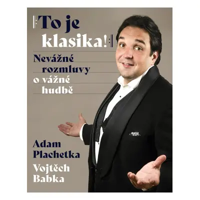 Adam Plachetka: To je klasika - Nevážné rozmluvy o vážné hudbě - Vojtěch Babka