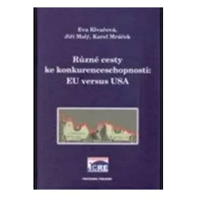 Různé cesty ke konkurenceschopnosti: EU versus USA - kolektiv autorů