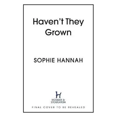 Haven´t They Grown, 1. vydání - Sophie Hannah