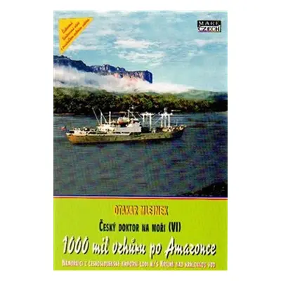 Český doktor na moři 6 - 1000 mil vzhůru po Amazonce - Otakar Mlejnek