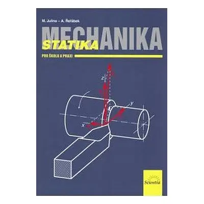 Mechanika - Statika pro školu a praxi - Miloslav Julina