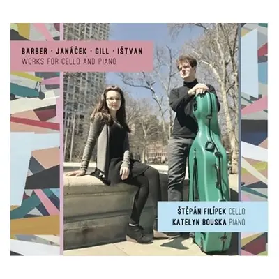 Barber, Janáček, Gill, Ištvan - Skladby pro violoncello a klavír - CD