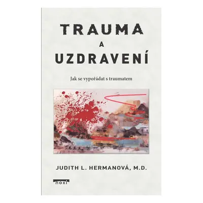 Trauma a uzdravení - Jak se vypořádat s traumatem - Judith L. Hermanová