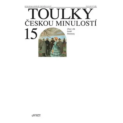 Toulky českou minulostí 15 - Zlatý věk české literatury - Petr Hora-Hořejš