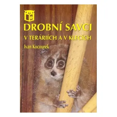 Drobní savci v teráriích a v klecích, 1. vydání - Ivan Kocourek