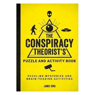 The Conspiracy Theorist´s Puzzle and Activity Book: Puzzling Mysteries and Brain-Teasing Activit