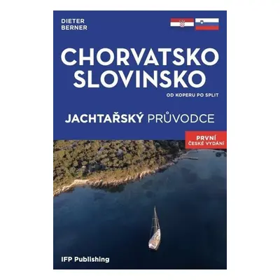 Chorvatsko, Slovinsko - Jachtařský průvodce od Koperu po Split - Dieter Berner