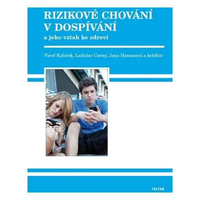 Rizikové chování v dospívání a jeho vztah ke zdraví - Pavel Kabíček