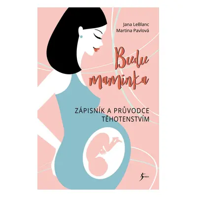 Budu maminka – Zápisník a průvodce těhotenstvím - Jana LeBlanc