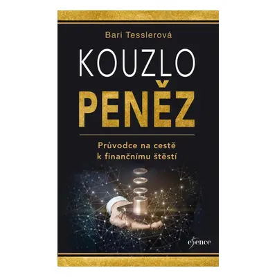 Kouzlo peněz - Průvodce na cestě k finančnímu štěstí - Bari Tesslerová