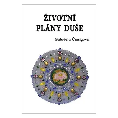 Životní plány duše - Gabriela Čanigová