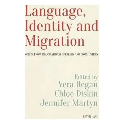 Language, Identity and Migration : Voices from Transnational Speakers and Communities - Vera Reg