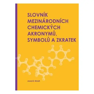 Slovník mezinárodních chemických akronymů, symbolů a zkratek - Jaromír Mindl