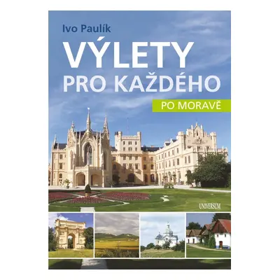 Výlety pro každého po Moravě - Ivo Paulík