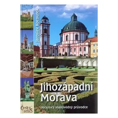 Český atlas - Jihozápadní Morava - Jaroslav Kocourek