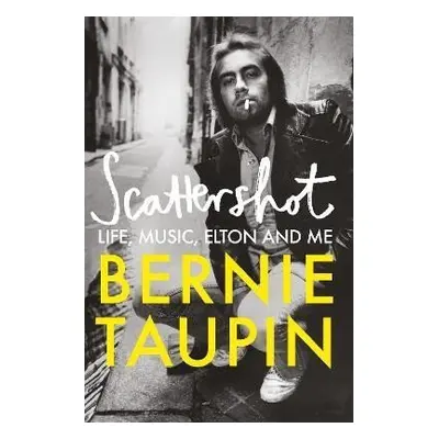 Scattershot: Life, Music, Elton and Me, 1. vydání - Bernie Taupin