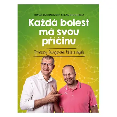 Každá bolest má svou příčinu - Principy fungování těla a mysli, 3. vydání - Tomáš Rychnovský