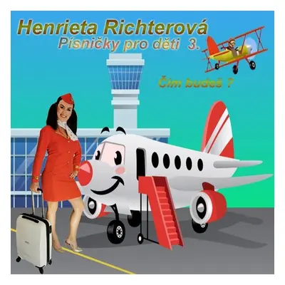 Písničky pro děti 3. Čím budeš? - CD - Henrieta Richterová